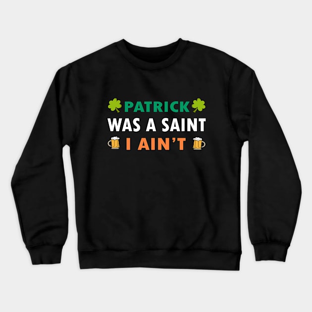 Patrick Was a Saint I Aint Crewneck Sweatshirt by RW